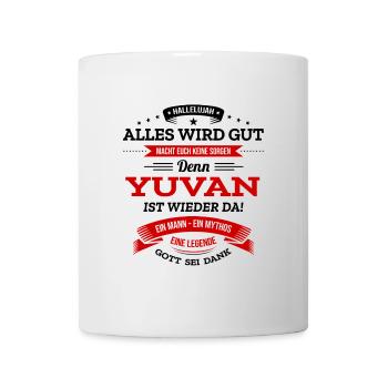 ALLES WIRD GUT, DIE LEGENDE YUVAN IST DA - Tasse - Weiß - Vorne