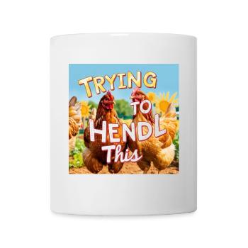 Chickens "Trying to Hendl this" - Mug - white - Front