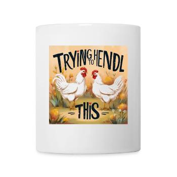 Chickens "Trying to Hendl this" - Mug - white - Front