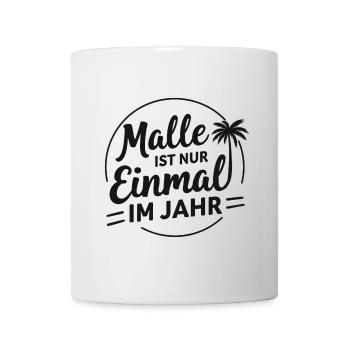 Malle ist nur einmal im Jahr – Mallorca Fans - Tasse - Weiß - Vorne