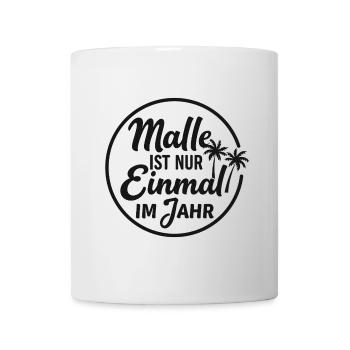 Malle ist nur einmal im Jahr – Mallorca Fans - Tasse - Weiß - Vorne