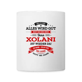 ALLES WIRD GUT, DIE LEGENDE XOLANI IST DA - Tasse - Weiß - Vorne