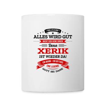 ALLES WIRD GUT, DIE LEGENDE XERIK IST DA - Tasse - Weiß - Vorne