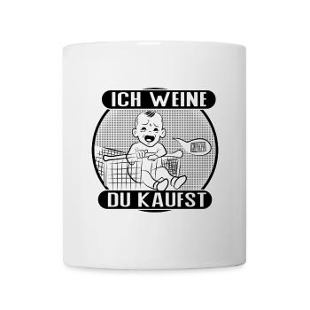 Ich weine – du bezahlst! - Tasse - Weiß - Vorne