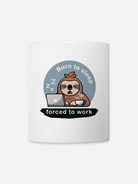born to sleep forced to work cute sloth - Tasse - Weiß
