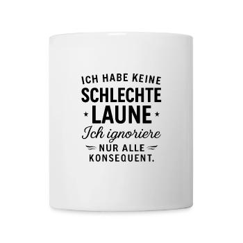 Keine Schlechte Laune – Ignoriere Konsequent - Tasse - Weiß - Vorne