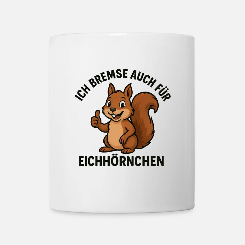 Ich bremse auch für Eichhörnchen - Tasse - Weiß