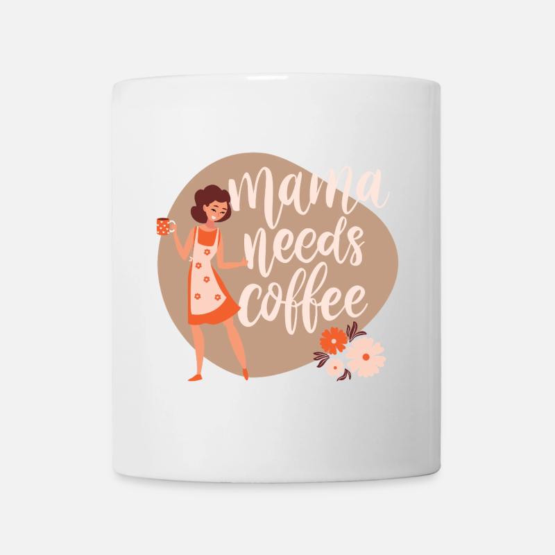 Mama needs coffee - Tasse - Weiß