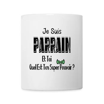 Je Suis Parrain Et Toi Quel Est Ton Super Pouvoir - Mug blanc - blanc - Devant