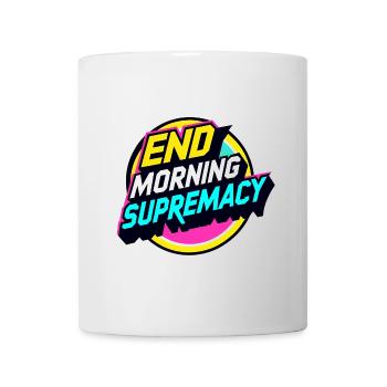 End Morning Supremacy - Tasse - Weiß - Vorne