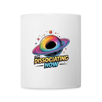 I am Dissociating Now - Tasse - Weiß - Vorne