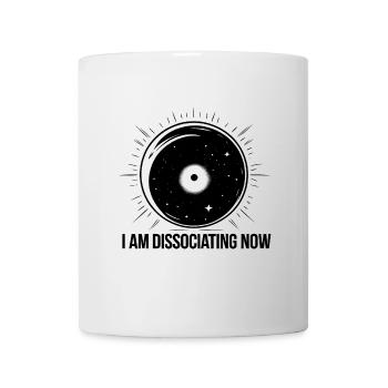 I am Dissociating Now - Tasse - Weiß - Vorne