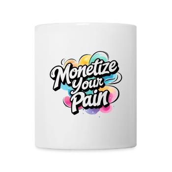 Montetize Your Pain - Tasse - Weiß - Vorne