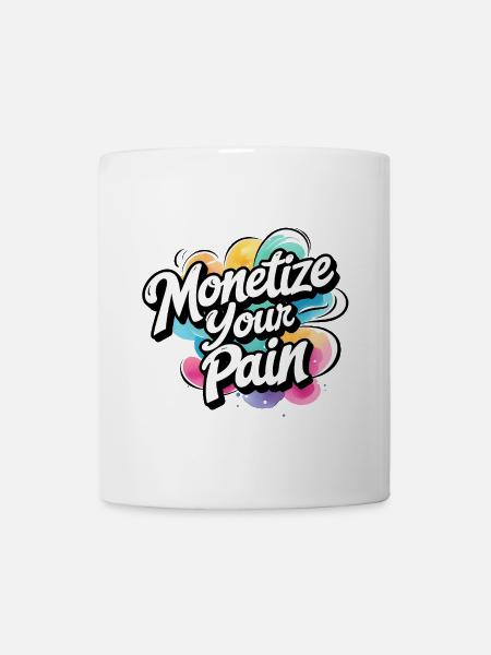 Montetize Your Pain - Tasse - Weiß