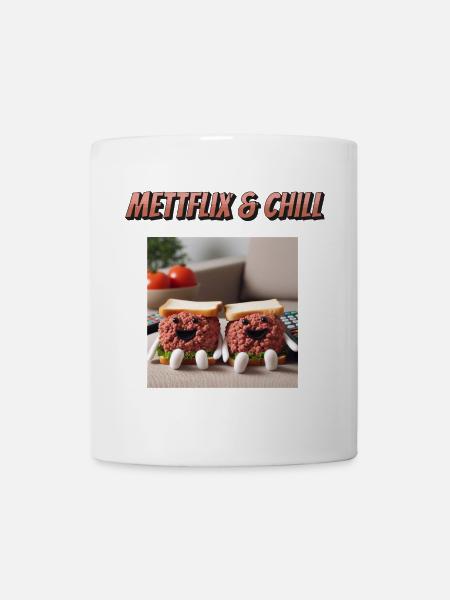 Mettflix & Chill - Tasse - Weiß
