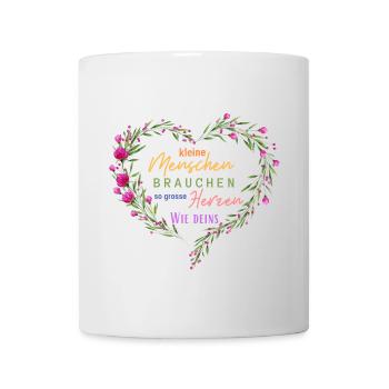 Kleine Menschen brauchen so große Herzen wie deins - Tasse - Weiß - Vorne