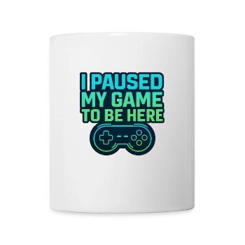 Gamer Spruch – I Paused My Game To Be Here - Mug - white - Front