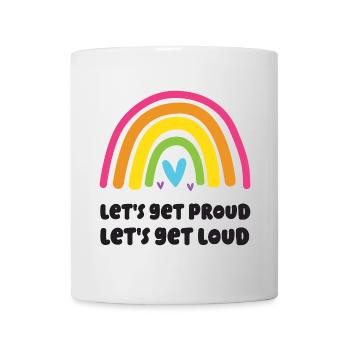 LGBT Pride Month - Let's Get Proud, Let's Get Loud - Mug - white - Front