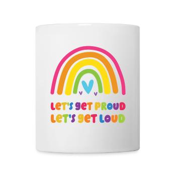 LGBT Pride Month - Let's Get Proud, Let's Get Loud - Mug - white - Front