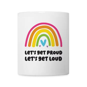 LGBT Pride Month - Let's Get Proud, Let's Get Loud - Mug - white - Front