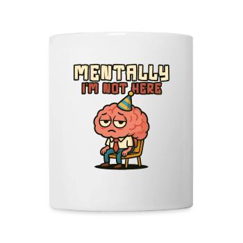 Mentally I'm Not Here Brain - Mug - white - Front