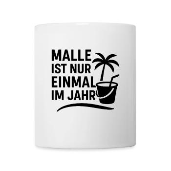 MALLE IST NUR EINMAL IM JAHR – Der Klassiker - Tasse - Weiß - Vorne