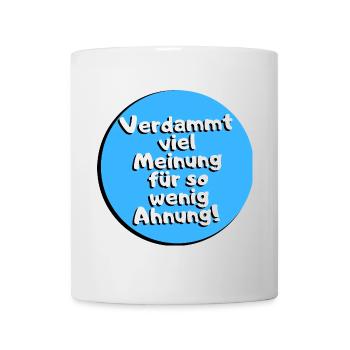 Verdammt viel Meinung für so wenig Ahnung! - Tasse - Weiß - Vorne