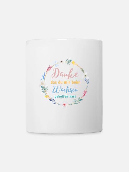 Danke das du mir beim Wachsen geholfen hast! - Tasse - Weiß