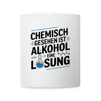 Chemisch gesehen ist Alkohol eine Lösung - Tasse - Weiß - Vorne