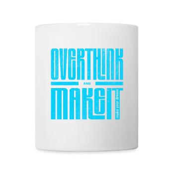 Overthink and Make It – Motivational Shirt - Tasse - Weiß - Vorne