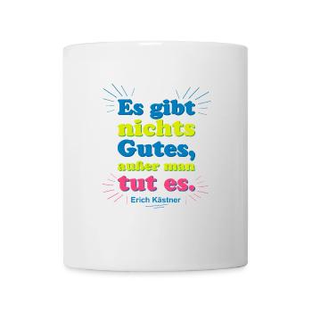 There is nothing good – Kästner quote - Mug - white - Front