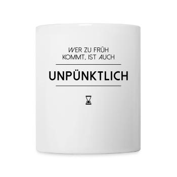 Wer zu früh kommt ist auch unpünktlich - Tasse - Weiß - Vorne
