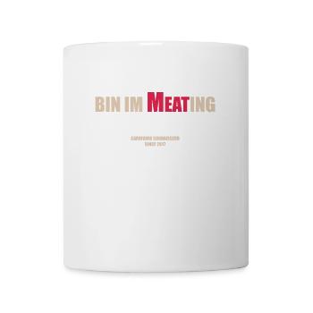 Bin im Meating - Bin im Meeting - Lustige Grill-Ta - Tasse - Weiß - Vorne