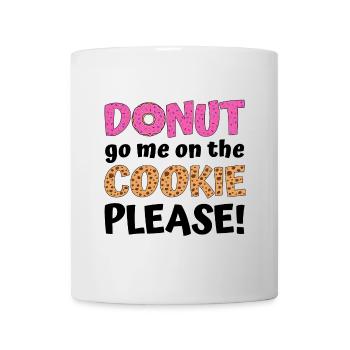 Donut go me on the cookie please! - Tasse - Weiß - Vorne