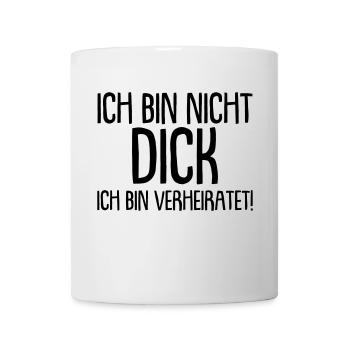 Ich bin nicht Dick, ich bin verheiratet - Tasse - Weiß - Vorne