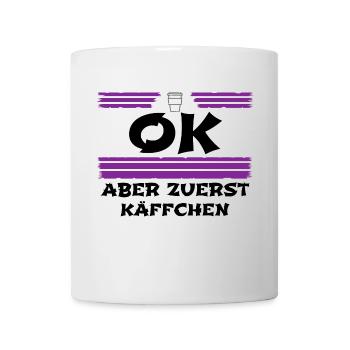 Kaffee - ok aber zuerst Kaffee - Tasse - Weiß - Vorne