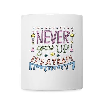 Never Grow Up It´s a Falle cooler lustiger Spruch - Tasse - Weiß - Vorne