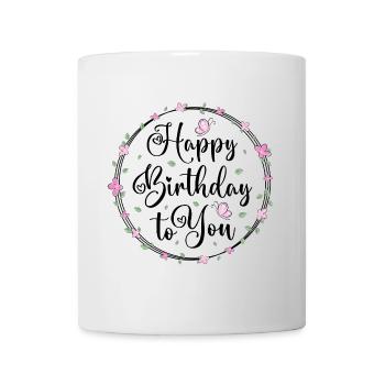 Happy Birthday To You / Glückwunsch Geburtstag - Mug - white - Front