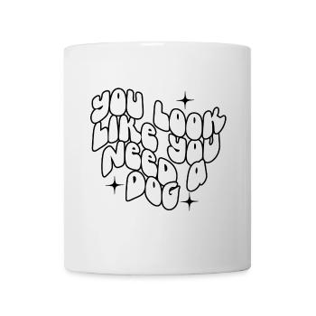 Du siehst aus, als bräuchtest du einen Hund - Tasse - Weiß - Vorne