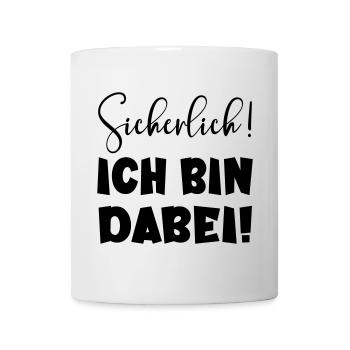 Sicherlich - Ich bin dabei LUSTIGES STATEMENT TEAM - Tasse - Weiß - Vorne