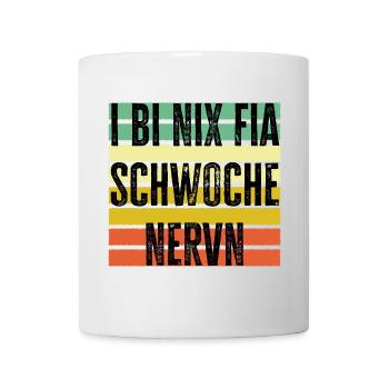 i bi nix fia schwoche Nervn, Österreich Dialekt - Tasse - Weiß - Vorne
