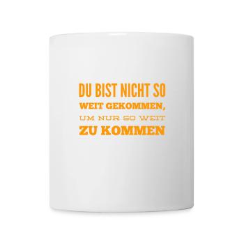du kannst viel weiter kommen - Tasse - Weiß - Vorne