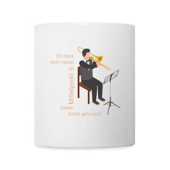 Ich muss nicht immer im Mittelpunkt stehen POSAUNE - Tasse - Weiß - Vorne