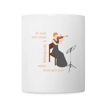 Geigerin Ich muss nicht immer im Mittelpunkt stehn - Tasse - Weiß - Vorne