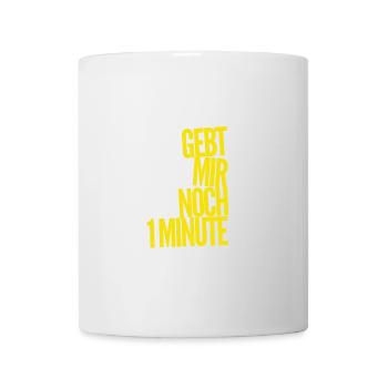 gebt mir noch 1 Minute - Tasse - Weiß - Vorne