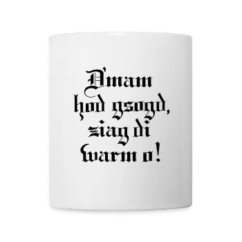 D´mam hod gsogt.. - Tasse - Weiß - Vorne
