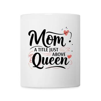 Mama - Ein Titel knapp über Queen - Tasse - Weiß - Vorne