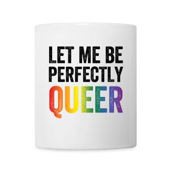 LGBTQ Pride Month - Lass mich vollkommen queer sein - Tasse - Weiß - Vorne