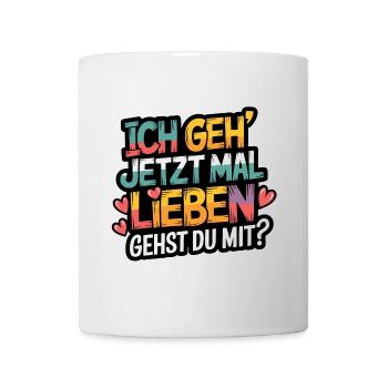 Ich gehe jetzt mal lieben - positiv denken - Tasse - Weiß - Vorne