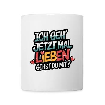 Ich gehe jetzt mal lieben - positiv denken - Tasse - Weiß - Vorne